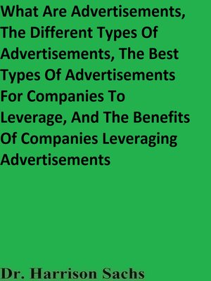 cover image of What Are Advertisements, the Different Types of Advertisements, the Best Types of Advertisements For Companies to Leverage, and the Benefits of Companies Leveraging Advertisements